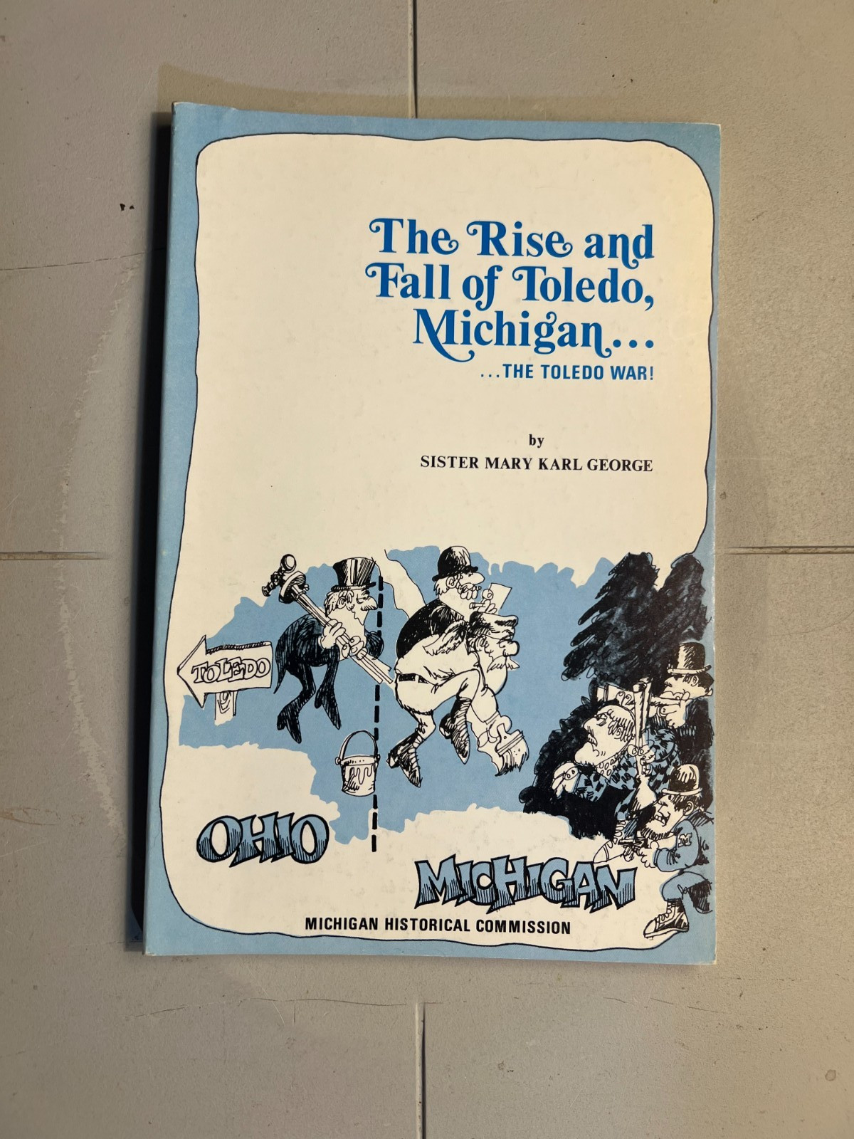 The Rise and Fall of Toledo Michigan: The Toledo War Sister Mary Karl George
