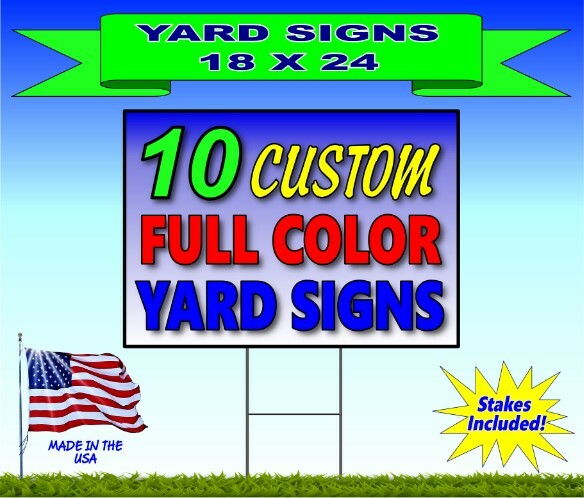 10 - 18x24 Yard Signs - Custom Design - Full Color - 2 Sided - Stakes Included!