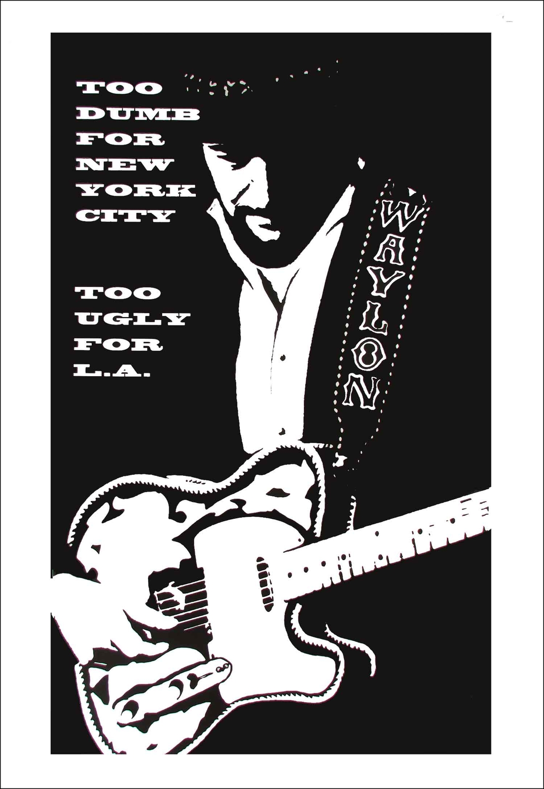 Waylon Jennings Poster Too Dumb for New York City Too Ugly for LA 18" x 28" NICE