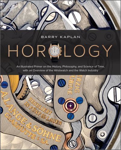 Horology: An Illustrated Primer on the History, Philosophy, and Science of Time