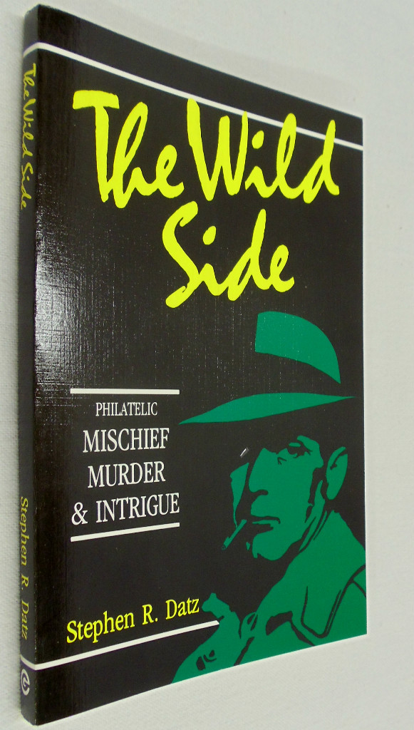 The Wild Side: Philatelic Mischief Murder & Intrigue by Datz Stamp Collecting