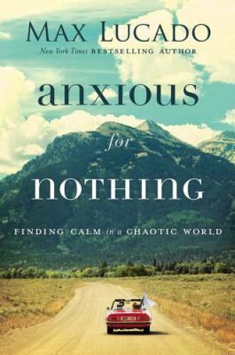 Anxious for Nothing: Finding Calm in a Chaotic World - Hardcover - GOOD