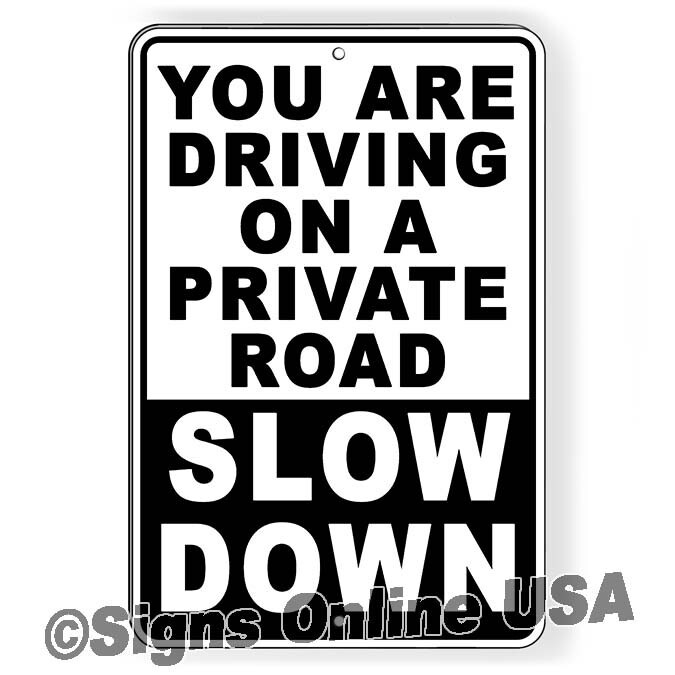 You Are Driving On A Private Road Slow Down Sign Or Decal 6 SIZES warning speed