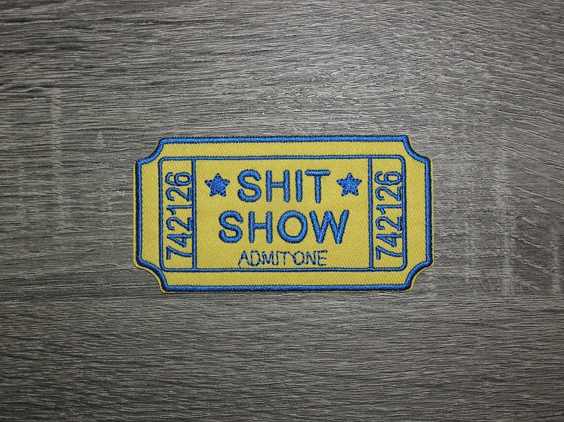 Sh*t Show Admit One Embroidered Iron On Patch 4" x 2"