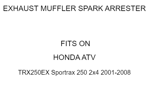 Exhaust Pipe Outlet Spark Arrester for Honda TRX250EX Sportrax 250 2x4 2001-2008