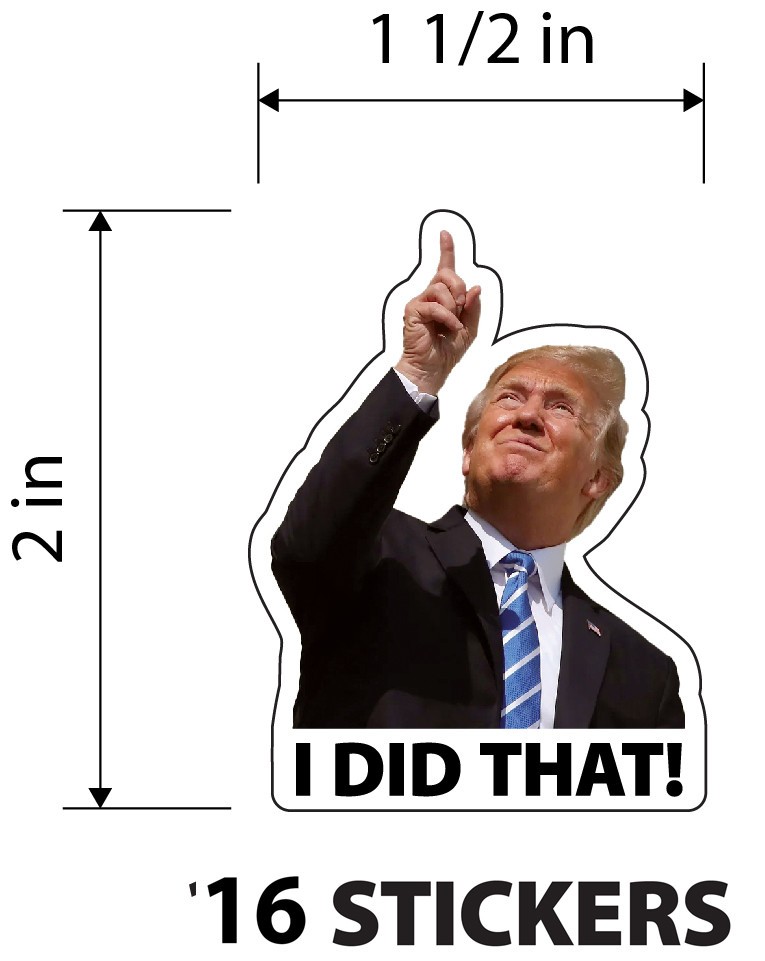 TRUMP - I did that! - 16 Sticker Pack! - Waterproof Printed Decal / Sticker