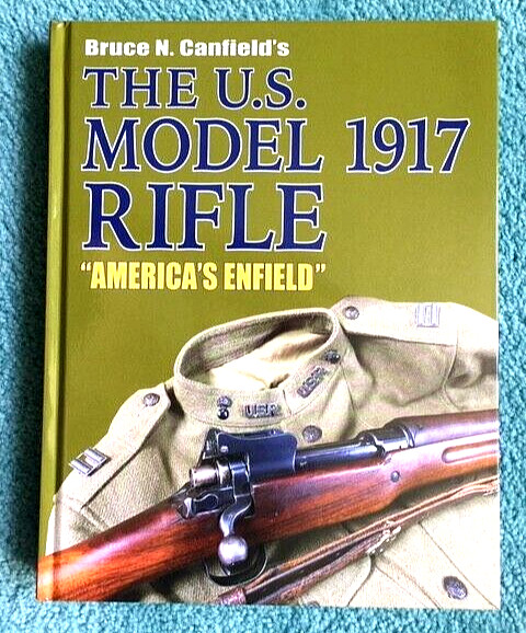 THE U.S. MODEL 1917 RIFLE - Bruce Canfield   *SAVE - LOWEST EBAY PRICE*