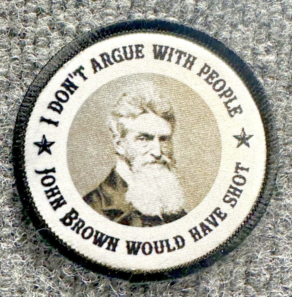 John Brown Morale Patch Hook & Loop "I Don't Argue With People" Historical