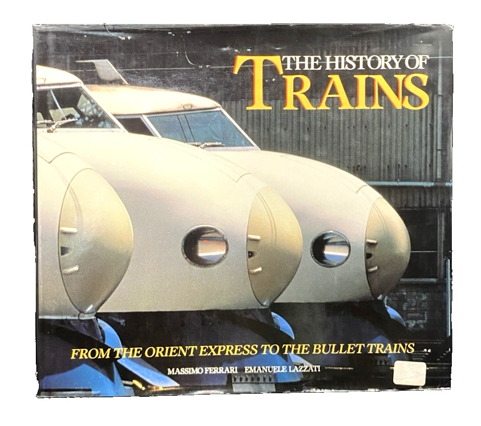 The History of Trains from Orient Express to Bullet by Massimo Ferrar, 1990 H/C