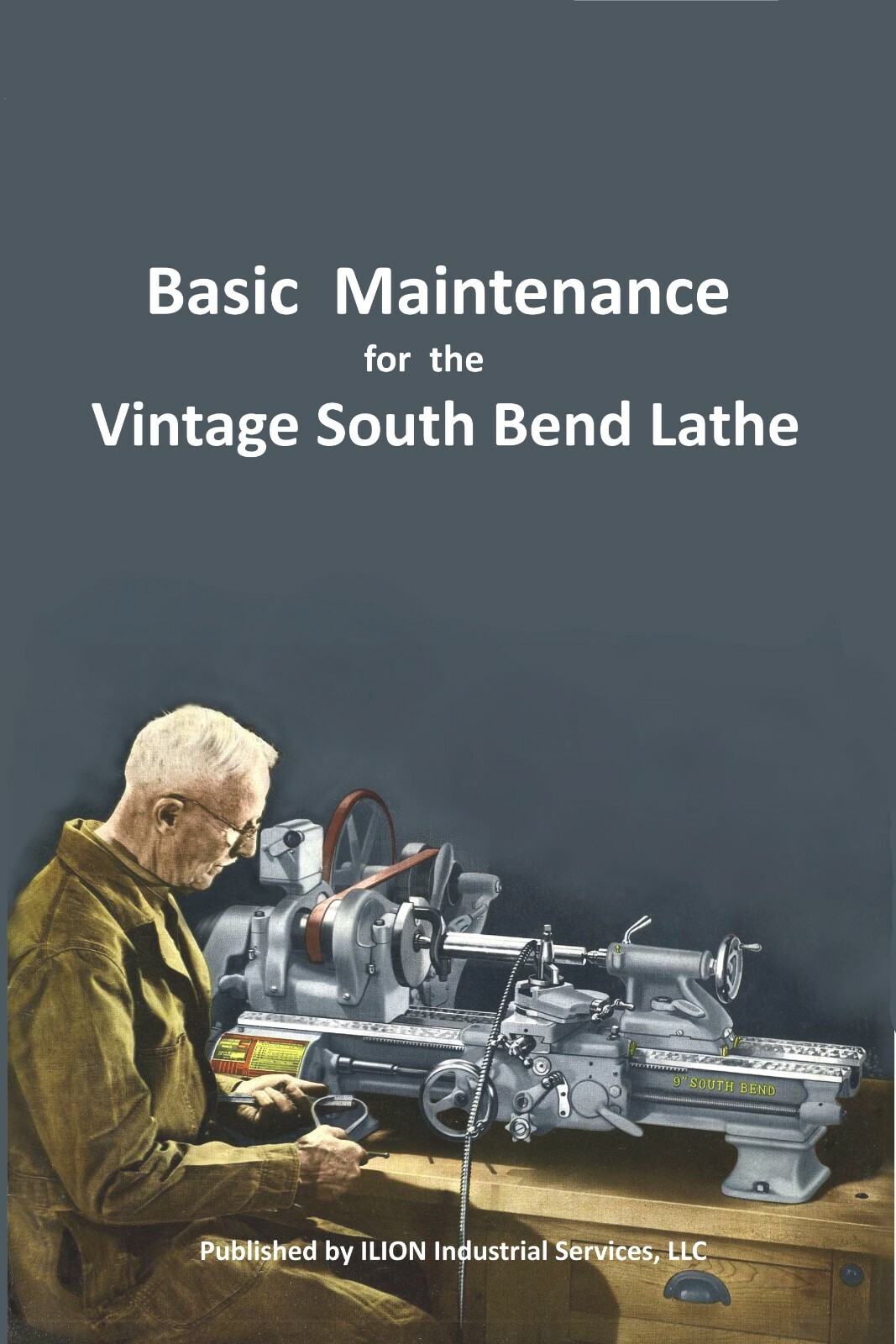 New!! ● Basic Maintenance for the Vintage South Bend Lathe ● All Models 9" - 16"