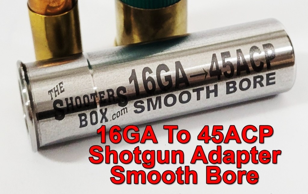 16GA to 45 ACP Shotgun Adapter - SMOOTH BORE-Stainless - Free Case & Shipping!