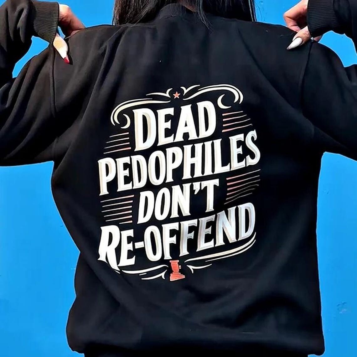 Dead Pedophiles Don’t Reoffend Shirt, Protective Parent Sweatshirt