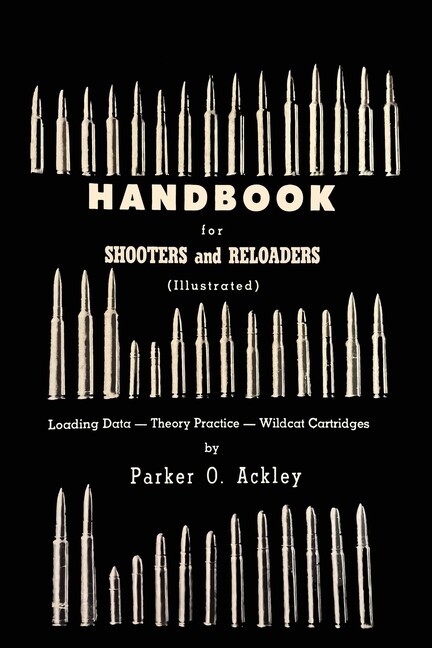 Handbook for Shooters and Reloaders by PO ACKLEY~Wildcat Cartridges~1959 reprint