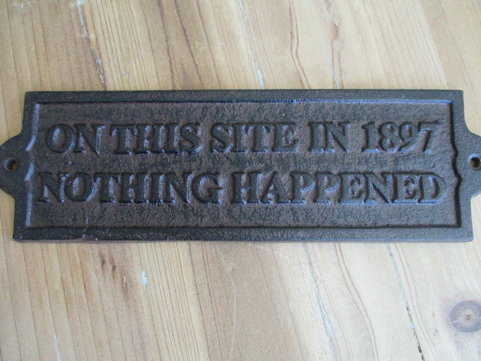 Cast Iron ON THIS SITE IN 1897 NOTHING HAPPENED Plaque Garden Sign Man Cave Deco