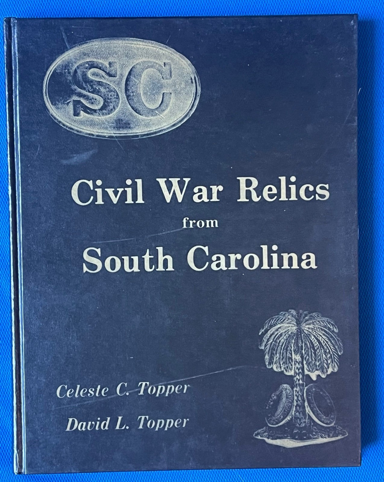 Limited Edition Numbered & Signed - CIVIL WAR RELICS From SOUTH CAROLINA -Topper
