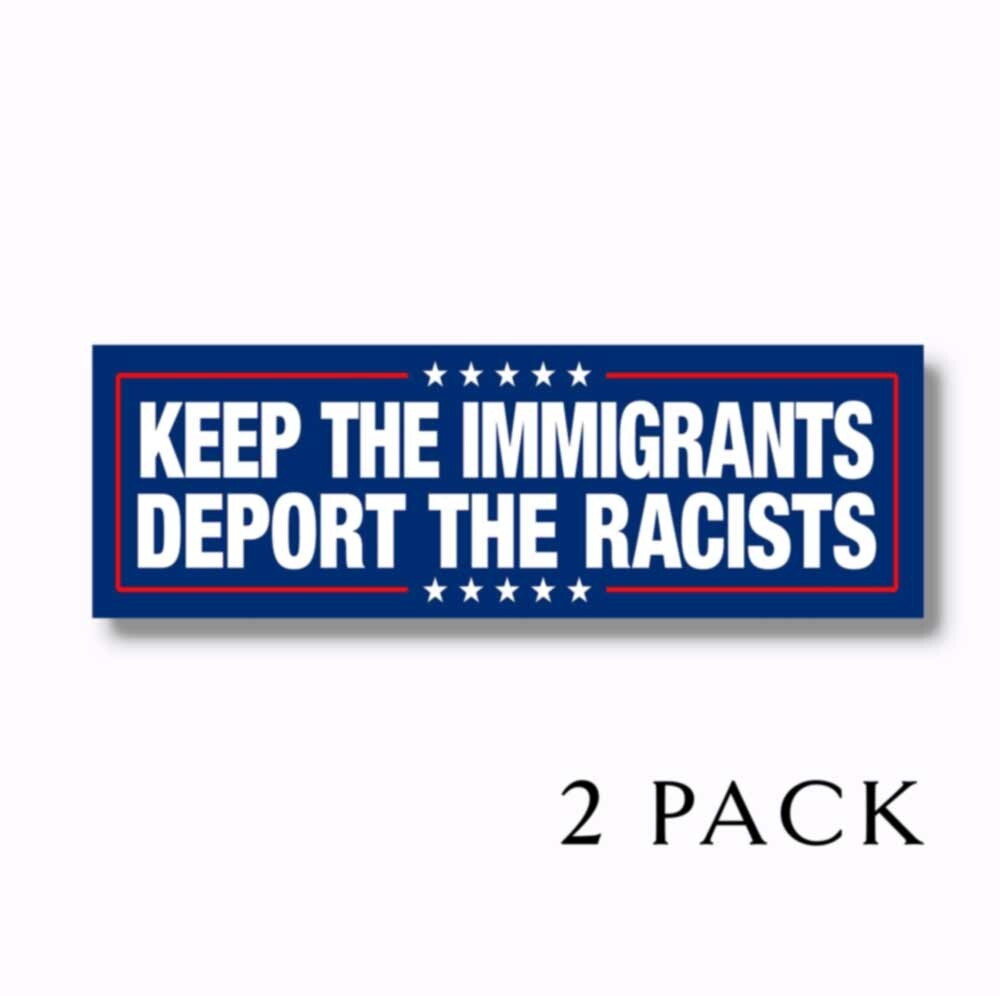 Keep the Immigrants Deport the Racists Anti Trump 2025 9" Bumper Stickers 2 PACK