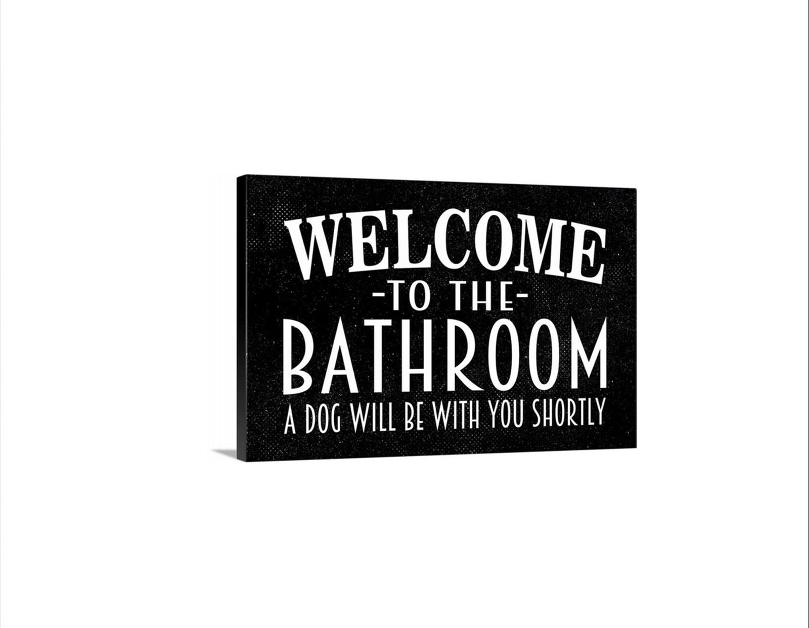 Welcome To The Bathroom A Dog Will Be With You Shortly Sign | Funny Dog
