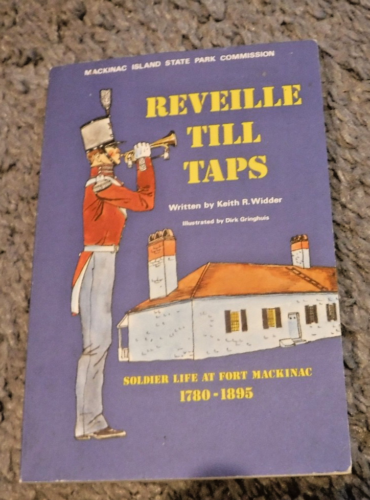 Reveille Till Taps Soldier Life at Fort Mackinac 1780-1895 by Keith  Widder BOOK