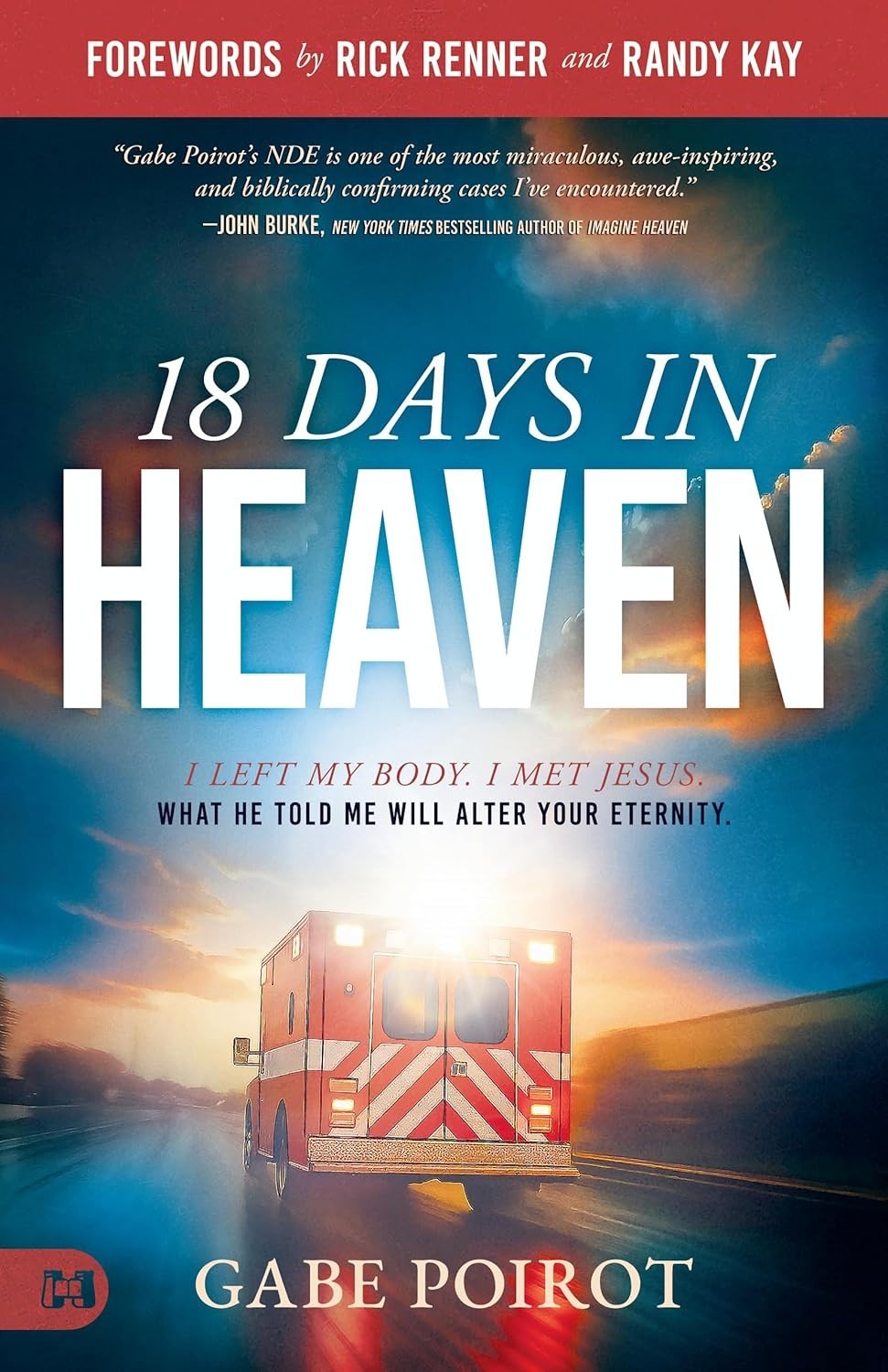 18 Days in Heaven : I Left My Body. I Met Jesus. What He Told Me Will Wreck You