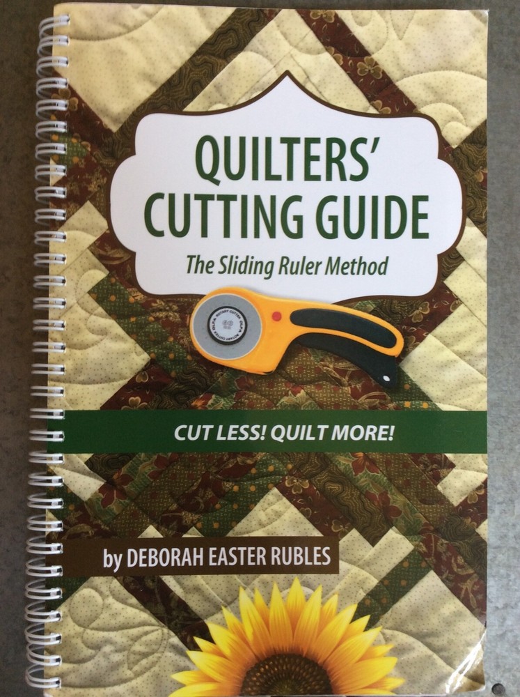 QUILTER'S CUTTING GUIDE - THE SLIDING RULER METHOD BY DEBORAH EASTER RUBLES