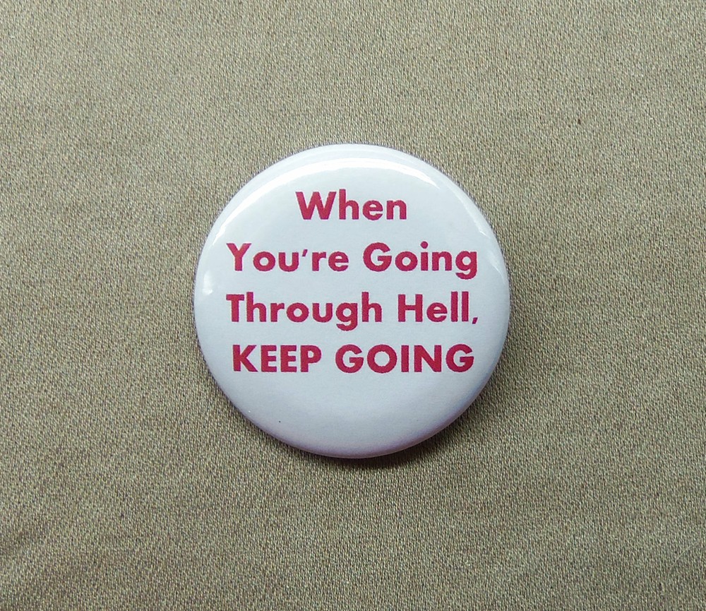 When You’re Going Through Hell, Keep Going 1.25” Button Churchill Endurance Pin
