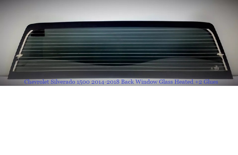 Fits Chevy Silverado 1500 2014-2018 Back Window Glass Heated