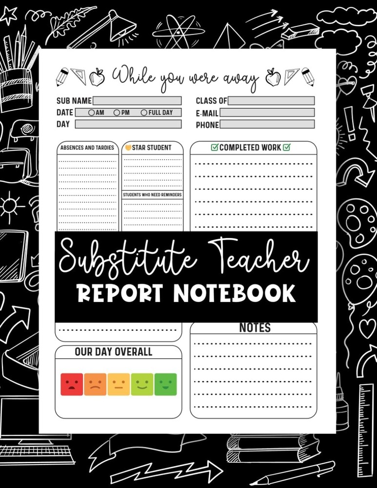 Substitute Teacher Report Notebook: substitute teacher notepad for Organization,