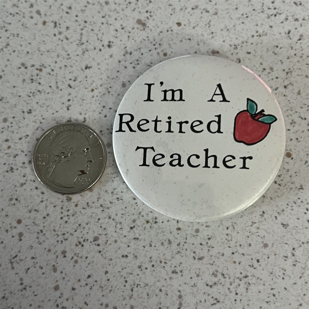 I'm A Retired Teacher Education Pinback Button #45115