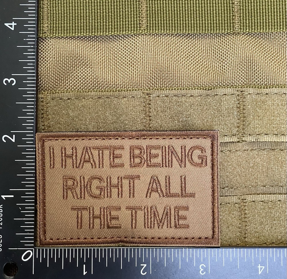 I Hate Being Right All The Time Funny Quote Warfighter Morale Patch Hook Loop