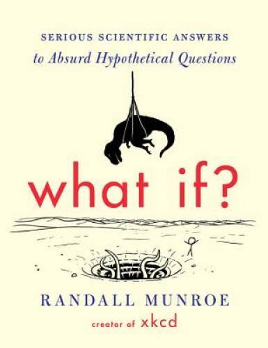 What If?: Serious Scientific Answers to Absurd Hypothetic - VERY GOOD