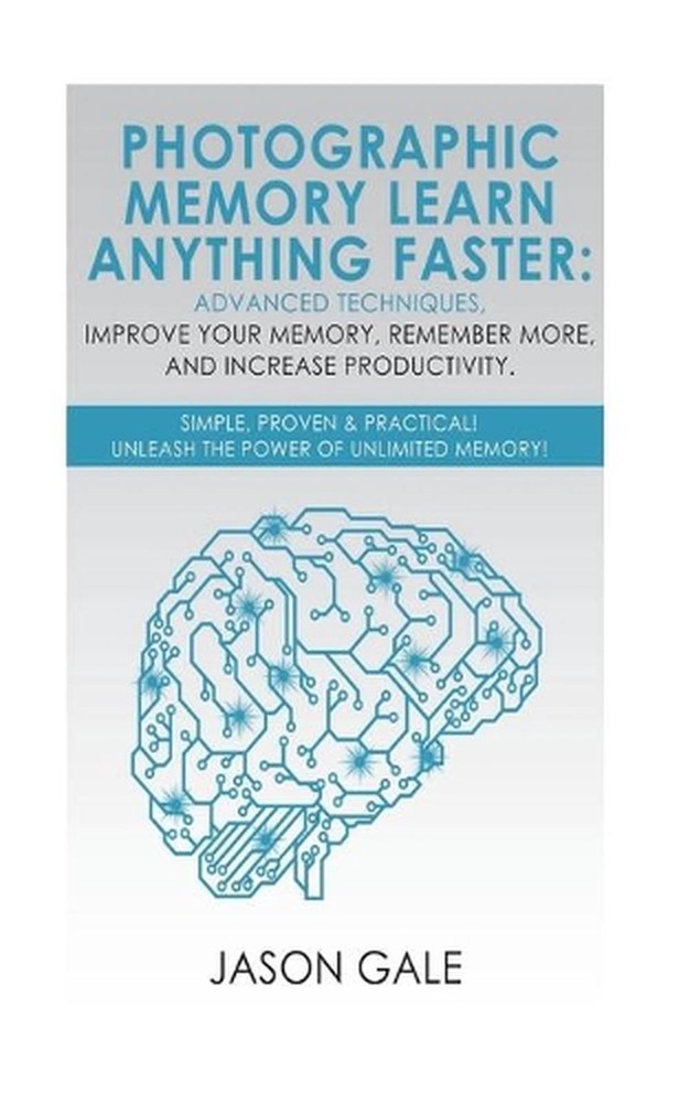 Photographic Memory Learn Anything Faster Advanced Techniques, Improve Your Memo
