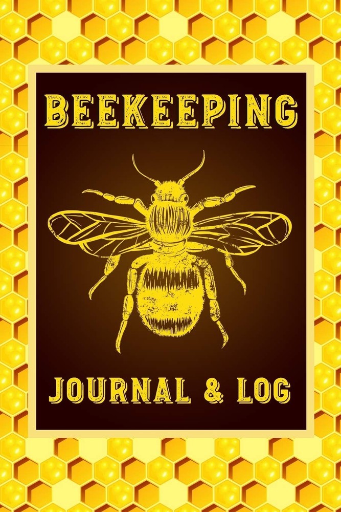 Beekeeping Journal and Log: Beekeeping Log Book, Bee Journal Notebook, Beekeeper