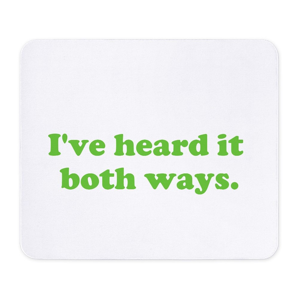 CafePress I've Heard It Both Ways Mousepad  (602858532)