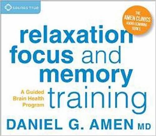 Daniel G. Amen Relaxation, Focus, and Memory Training (CD)