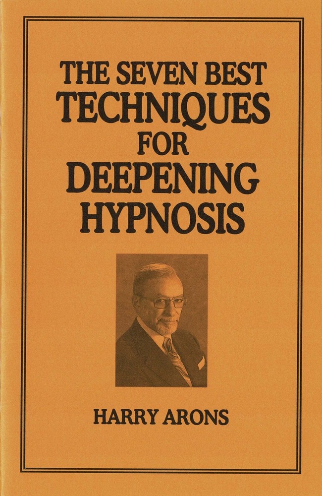 The Seven Best Techniques for Deepening Hypnosis by Harry Arons