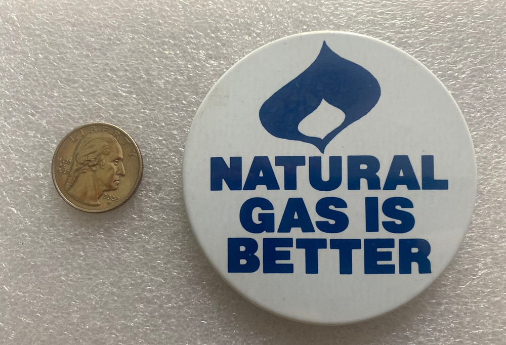 Natural Gas Is Better Button Pin Pinback 3" Energy Source
