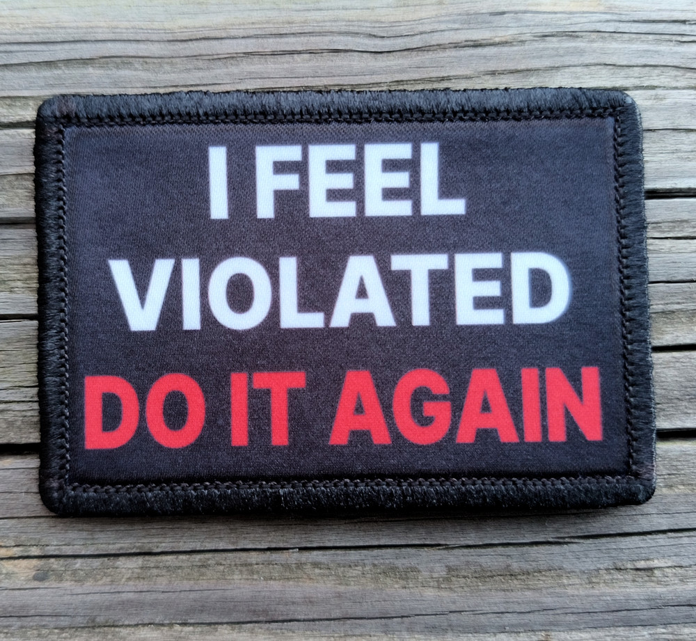 I Feel Violated Morale Patch Hook and Loop Army Custom Tactical Funny 2A Gear