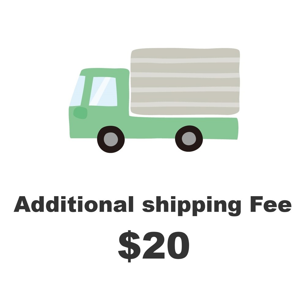 Additional Shipping Fee $20