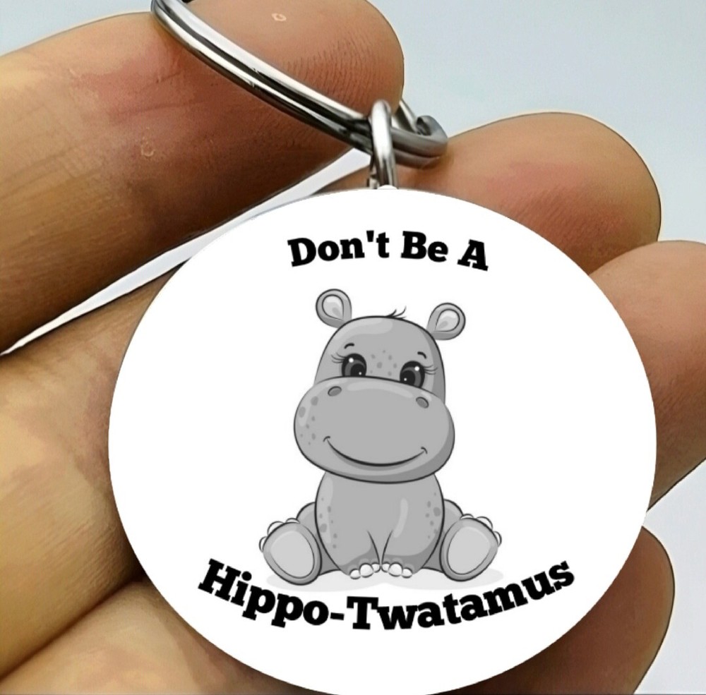Don't  Be A Hippotwatamus Keychain