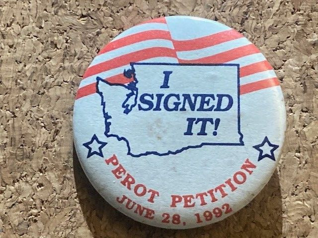 1992 I SIGNED PEROT PETITION WASHINGTON STATE president 1.75" pinback button