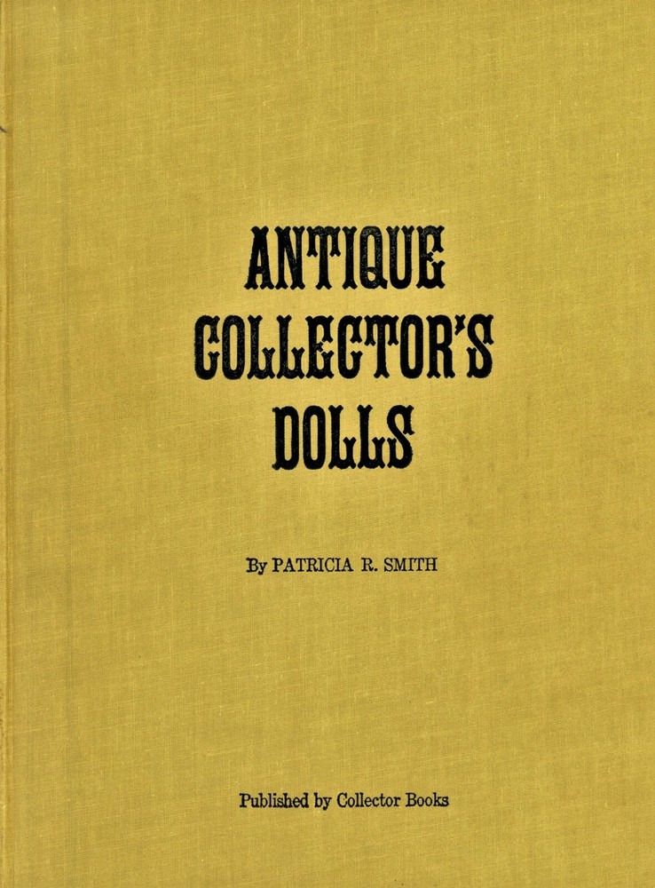 Antique Collector's Dolls - Types Makers Marks Dates / Comprehensive Book