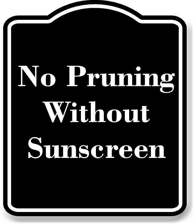 No Pruning Without Sunscreen BLACK Aluminum Composite Sign