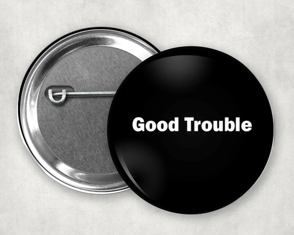 Good Trouble John Lewis quote  button pin 2.25"  BLM