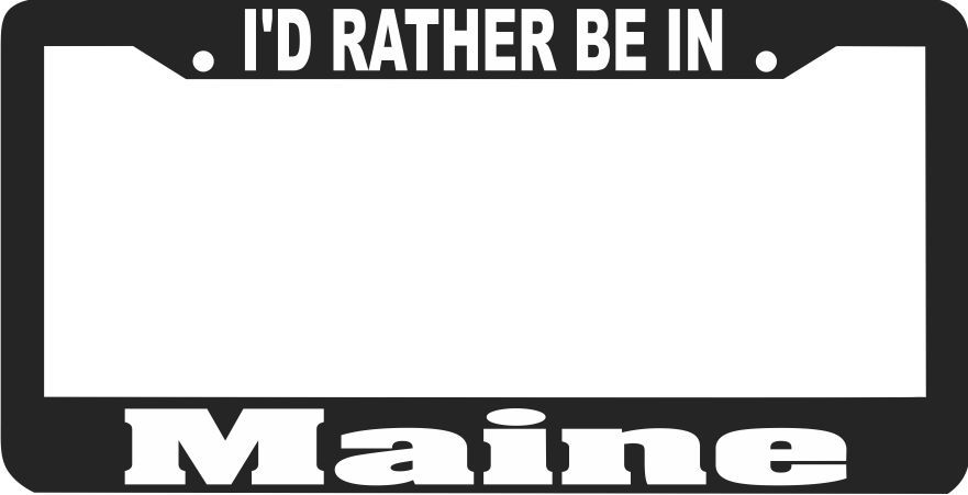 MAINE I'D RATHER BE IN License Plate Frame