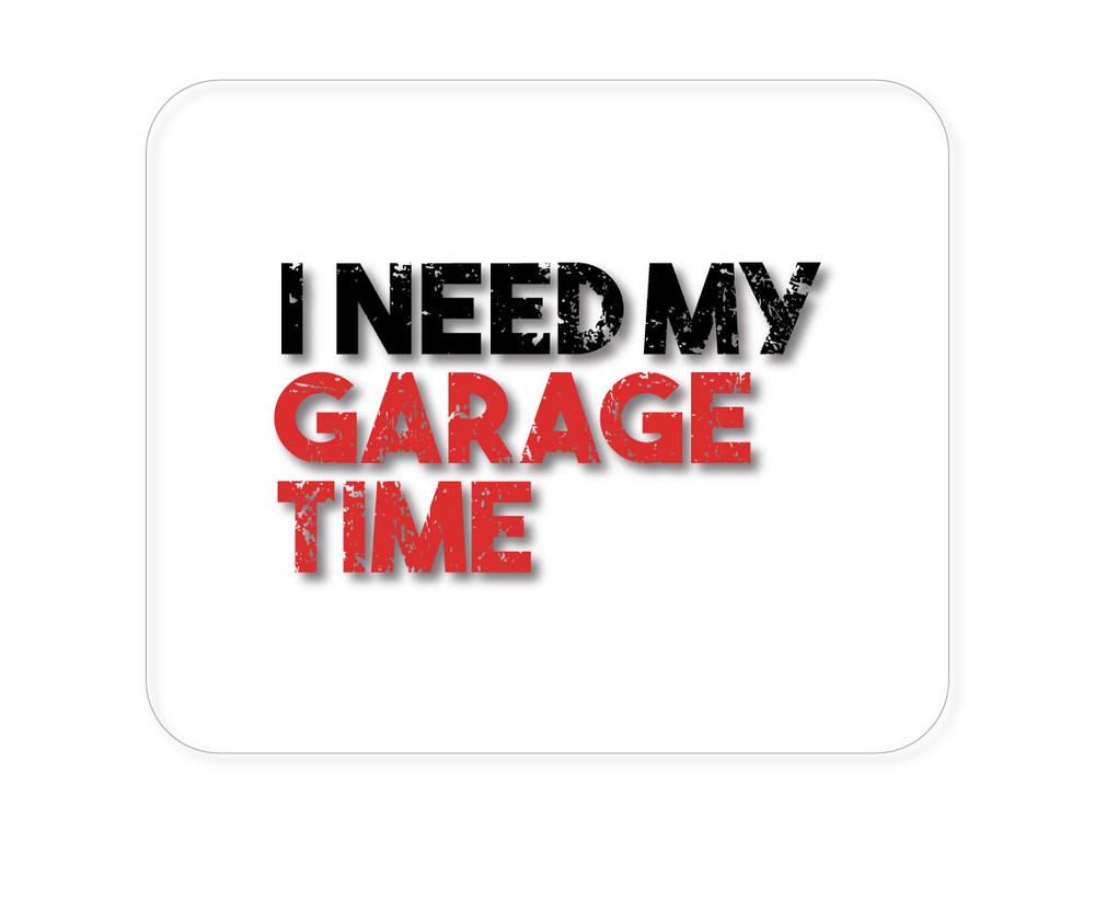 CUSTOM Mouse Pad 1/4 - I Need My Garage Time