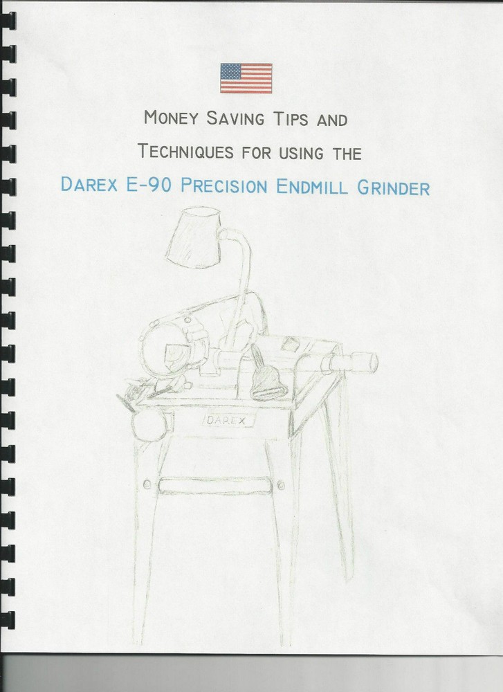 DAREX E-90 Tips and Techniques BUILT FOR ONE JOB-SHARPENING END MILLS