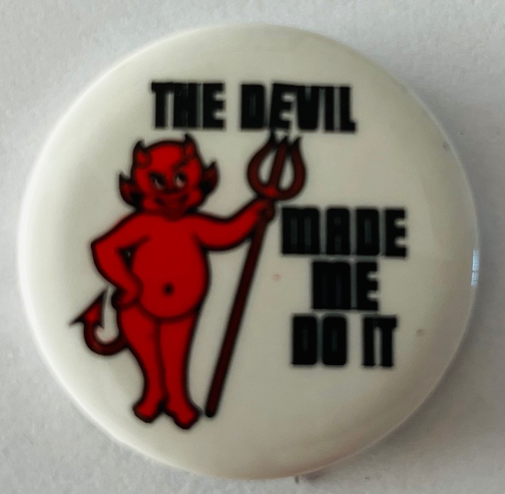 The Devil Made Me Do It button Vintage pinback pin