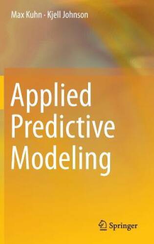 Applied Predictive Modeling - Hardcover By Kuhn, Max - GOOD