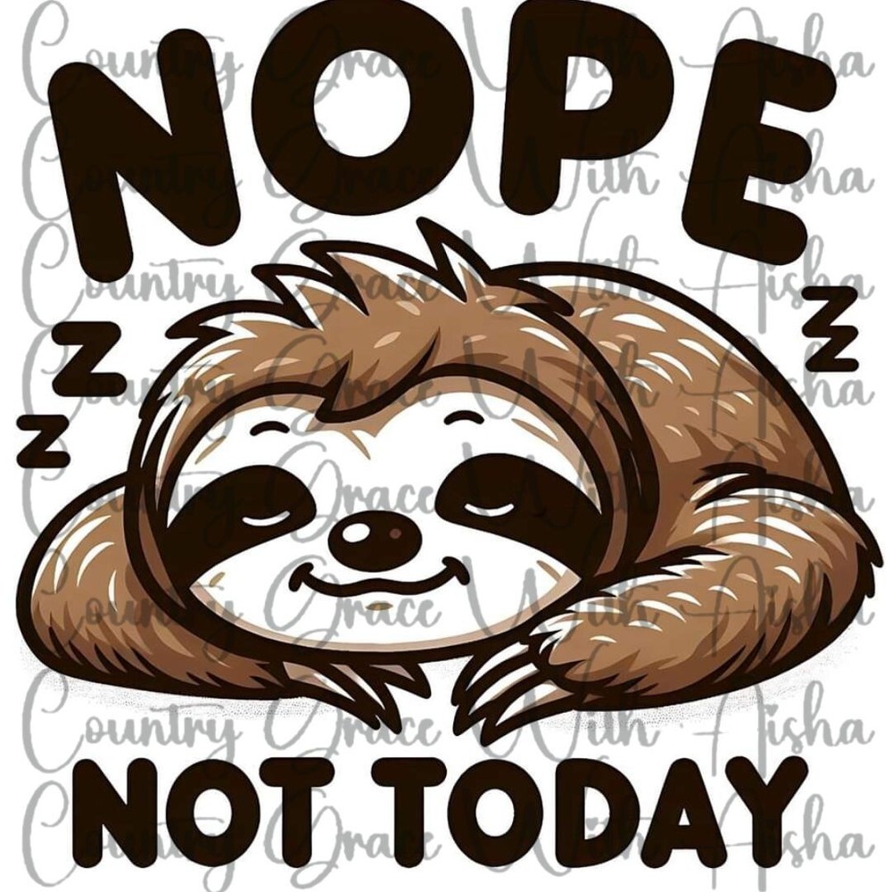 Sublimation Transfer Sloth Nope Not Today Ready To Press Heat Transfer