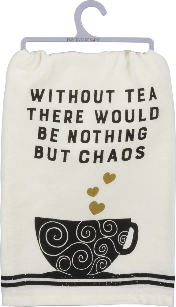 Dish Towel - Without Tea There Would Be Nothing But Chaos